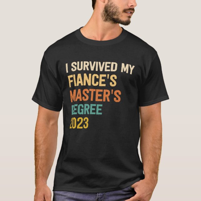 i survived my fiances masters degree graduation 20 T-Shirt (Front)