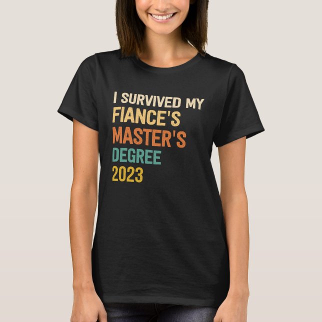 i survived my fiances masters degree graduation 20 T-Shirt (Front)