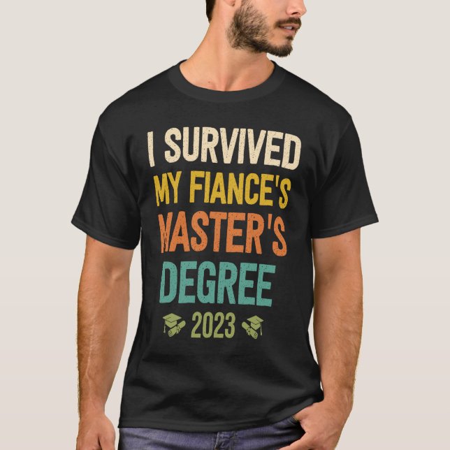 i survived my fiances masters degree graduation 20 T-Shirt (Front)