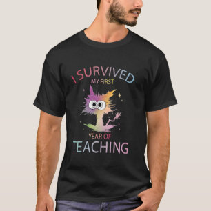 I Survived My First Year Of Teaching Funny New Tea T-Shirt