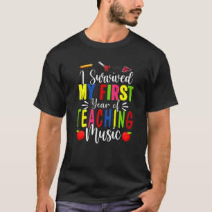I Survived My First Year Of Teaching Music Back To T-Shirt