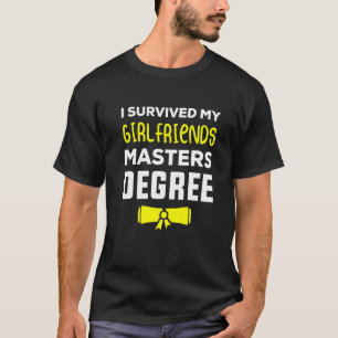 I Survived My Girlfriends Master Degree T-Shirt