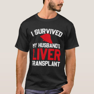 I Survived My Husband s Liver Transplant New Liver T-Shirt