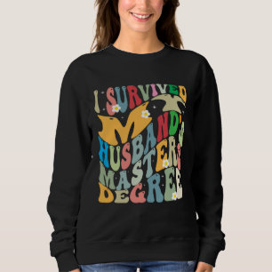 I Survived My Husband s Masters Degree Groovy Grad Sweatshirt