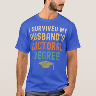 I Survived My husband's doctoral Degree graduation T-Shirt