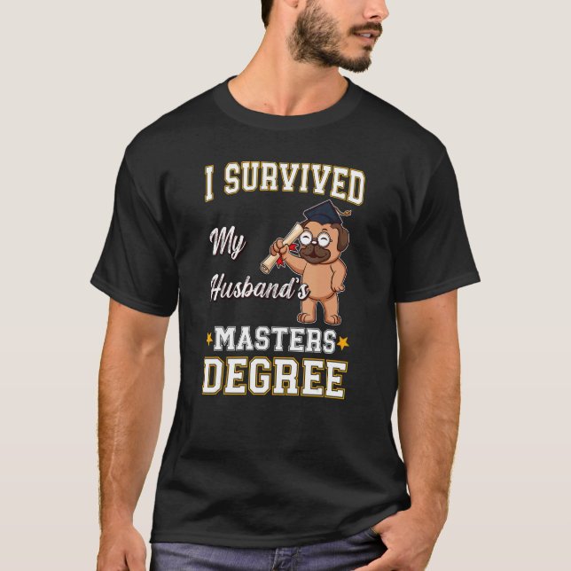 I Survived My Husband's Masters Degree College Gra T-Shirt (Front)