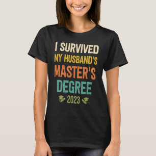 i survived my husbands masters degree graduation 2 T-Shirt