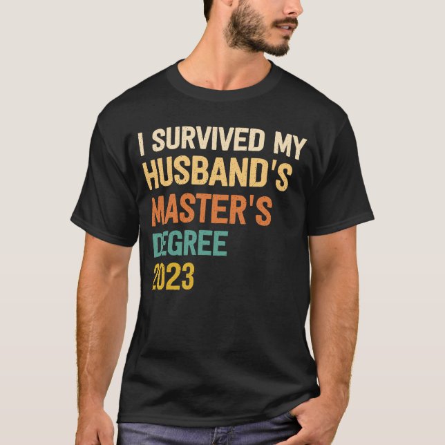 i survived my husbands masters degree graduation 2 T-Shirt (Front)