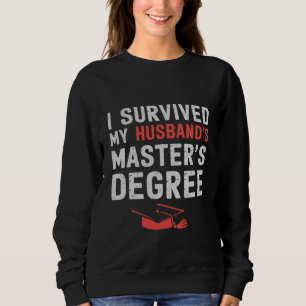I Survived My Husband's Master's Degree Graduation Sweatshirt