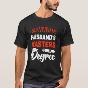 I Survived My Husbands Masters Degree Masters Grad T-Shirt