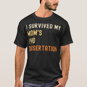 I survived my mom's PhD dissertation graduate retr T-Shirt