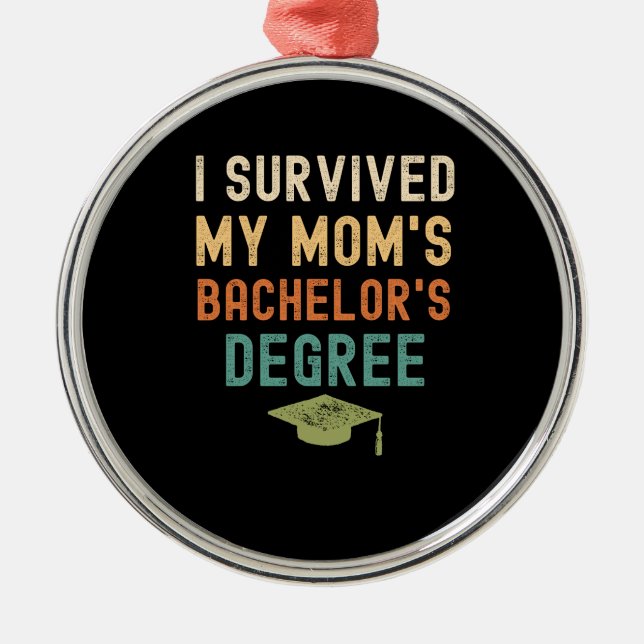 I survived my mum's bachelors degree graduate metal ornament (Front)