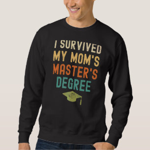 I Survived My Mum's Master's Degree 2022 Graduati Sweatshirt