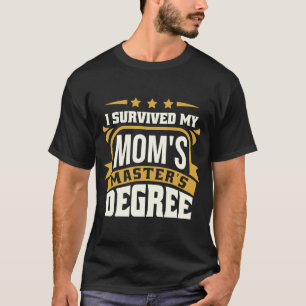 I Survived My Mum's Master's Degree Master Graduat T-Shirt