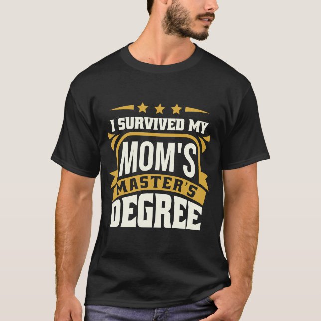 I Survived My Mum's Master's Degree Master Graduat T-Shirt (Front)
