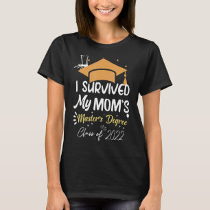 I Survived My Mum's Master's Degree Masters Gradua T-Shirt