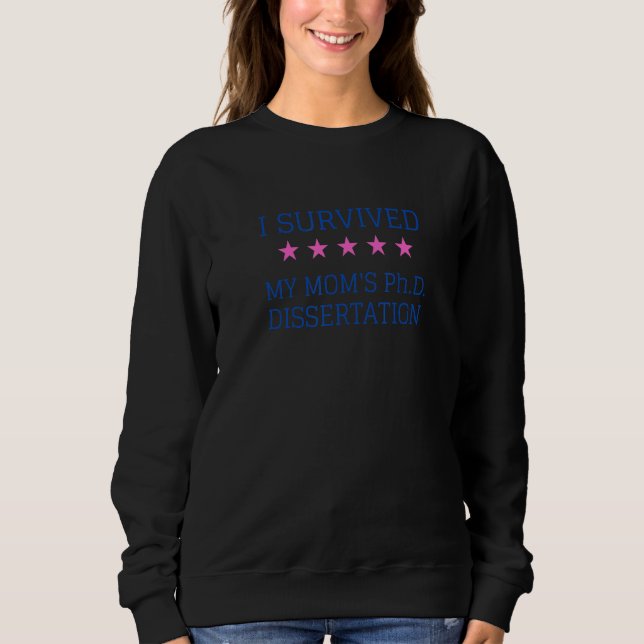 I Survived My Mum's Phd Dissertation Sweatshirt (Front)