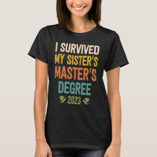 i survived my sisters masters 2023 graduation mast T-Shirt