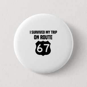 I Survived My Trip On Route 67 6 Cm Round Badge