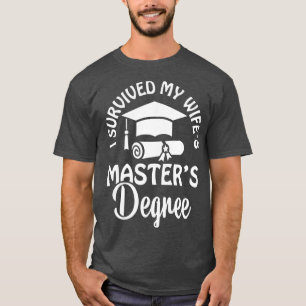 I Survived My Wife Masters Degree Graduation Quote T-Shirt