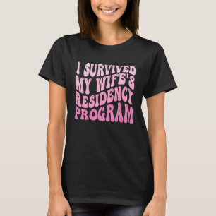 I Survived My Wife s Residency Program Medical Gra T-Shirt