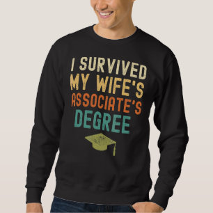 I Survived My Wife's Associate's Degree Graduatio Sweatshirt