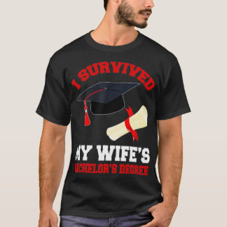 I Survived My Wifes Bachelors Degree - Graduation T-Shirt