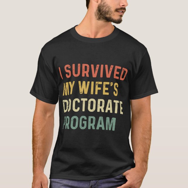 I Survived My Wife's Doctorate Program Funny PhD T-Shirt (Front)