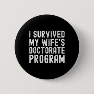 I Survived My Wifes Doctorate Program Phd Graduate 6 Cm Round Badge