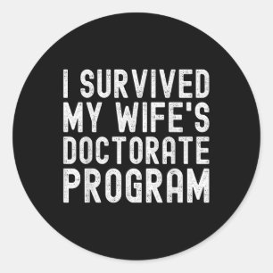 I Survived My Wifes Doctorate Program Phd Graduate Classic Round Sticker
