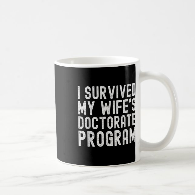 I Survived My Wifes Doctorate Program Phd Graduate Coffee Mug (Right)