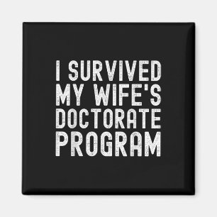 I Survived My Wifes Doctorate Program Phd Graduate Magnet