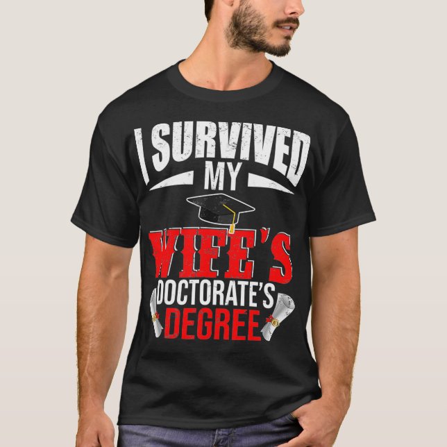 I Survived My Wifes Doctorates Degree Funny Gradua T-Shirt (Front)