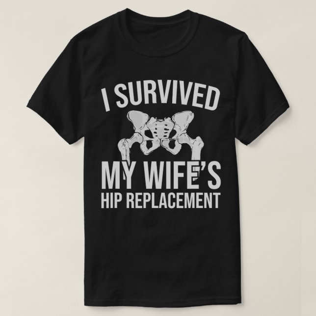 I Survived My Wife's Hip Replacement  T-Shirt (Design Front)