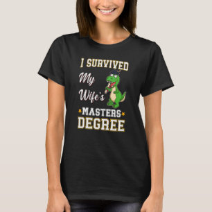 I Survived My Wife's Masters Degree College Gradua T-Shirt
