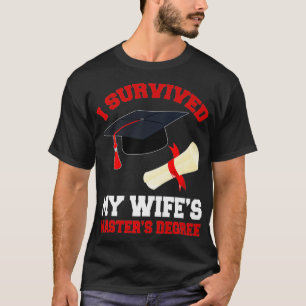 I Survived My Wifes Masters Degree - Funny Graduat T-Shirt