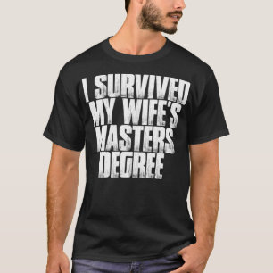 I Survived My Wifes Masters Degree Funny Meme Quot T-Shirt