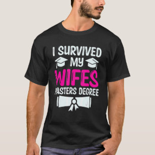 I Survived My Wife's Masters Degree Graduation 1 T-Shirt