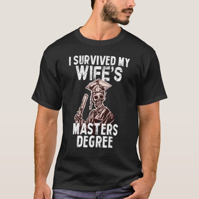 I Survived My Wife's Masters Degree Graduation 1 T-Shirt (Front)