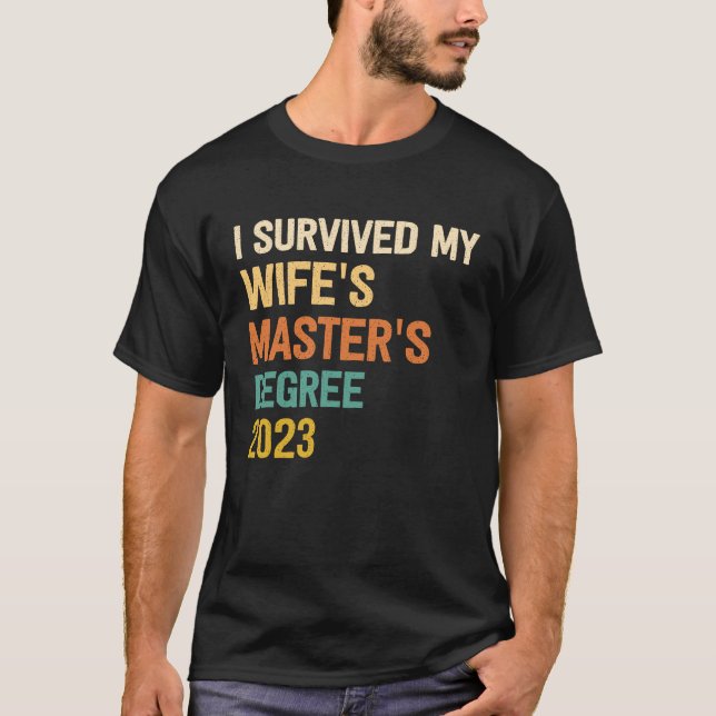 i survived my wifes masters degree graduation 2023 T-Shirt (Front)