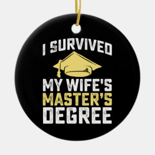 I Survived My Wife's Masters Degree Graduation Ceramic Ornament