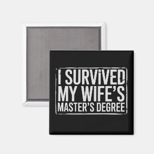 I Survived My Wife's Masters Degree Graduation  Magnet