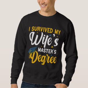 I Survived My Wife's Masters Degree  Wife Graduati Sweatshirt