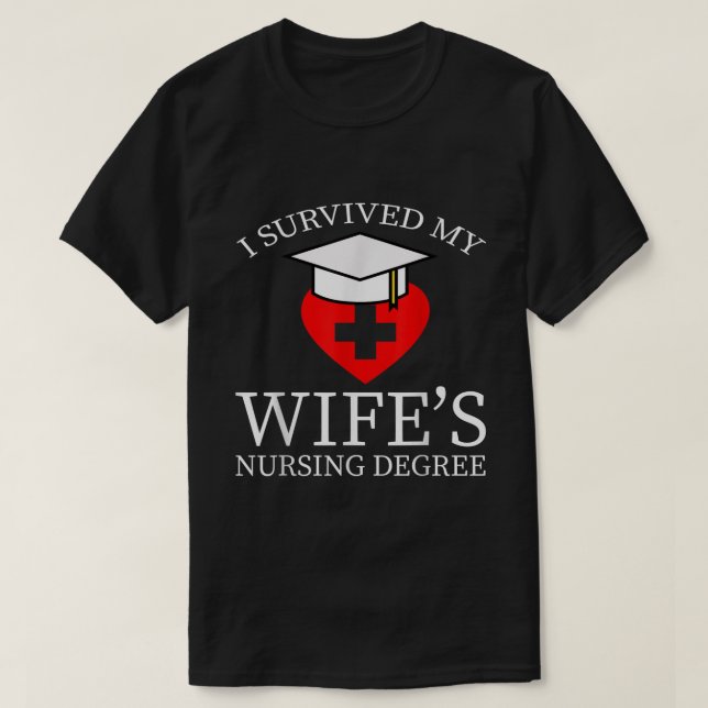 I Survived My Wifes Nursing Degree Graduation Nurs T-Shirt (Design Front)