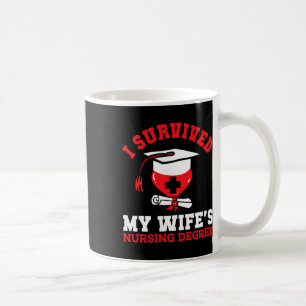 I Survived My Wife's Nursing Degree Nurse Rn Gradu Coffee Mug