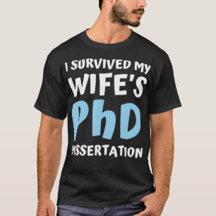 i survived my wifes phd dissertation college gradu T-Shirt