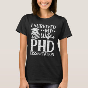 I Survived My Wife's PHD Dissertation Funny Quote T-Shirt
