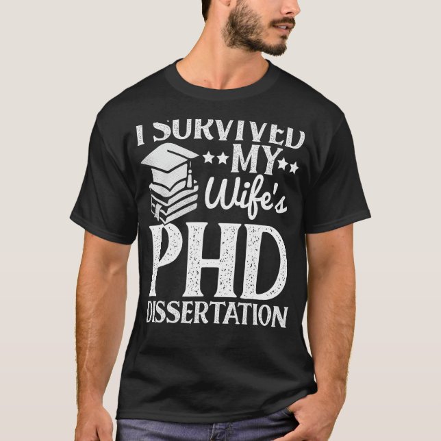 I Survived My Wife's PHD Dissertation Funny Quote  T-Shirt (Front)