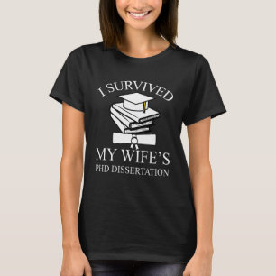 I Survived My Wife's Phd Dissertation Graduation B T-Shirt
