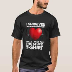 I Survived Open-Heart Surgery And All I Got Was Th T-Shirt